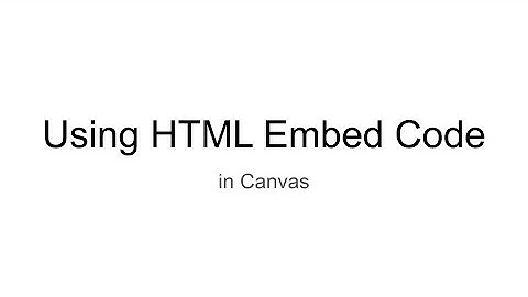Using HTML Embed Code in Canvas