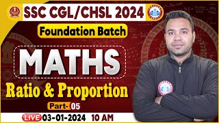 SSC CGL & CHSL 2024, CHSL Maths Class, Ratio & Proportion Maths, SSC Foundation Batch Maths Class