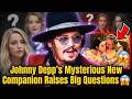 Johnny Depp’s Mysterious New Companion Raises Big Questions 😱