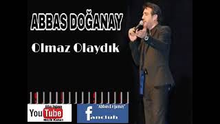 ABBAS DOĞANAY&OLMAZ OLAYDIK Resimi