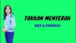 TAKKAN MENYERAH - NAY FT SAYKOJI ( Lirik )