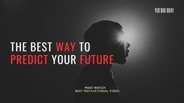 Best Way To Predict Your Future | Create Your Future | Powerful Motivational Video Speech