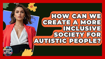 How Can We Create A More Inclusive Society For Autistic People? - Answers About Autism