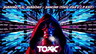 Dubdogz, Liu, Dubdisko - Dancing (Toxic Vixa V.I.P Edit)