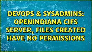 DevOps & SysAdmins: OpenIndiana cifs server, files created have no permissions