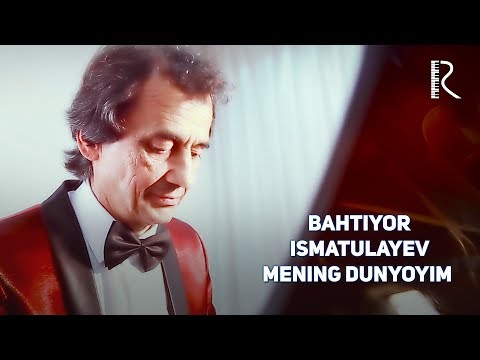 Baxtiyar Ismatulayev - Mening Dunyoyim