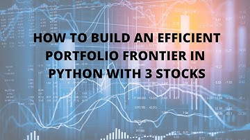 How to build an Efficient Portfolio Frontier in Python with 3 stocks