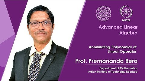 Lecture 26 | Annihilating Polynomial of Linear Operator | Prof. Premananda Bera | IIT Roorkee|NPTEL