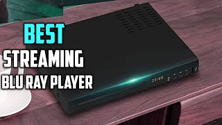 Top 7 Best Streaming Blu Ray Players Review in 2022 - Make Your Selection