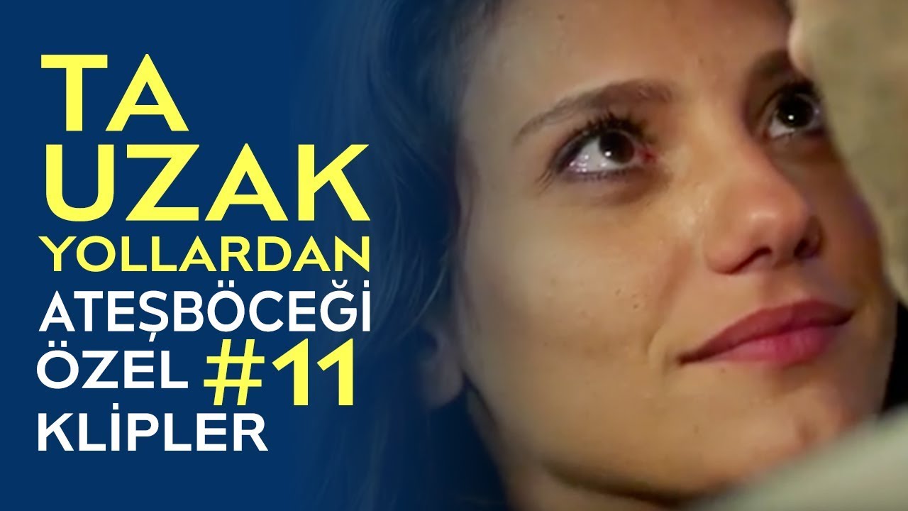Ta Uzak Yollardan | Ateşböceği Özel Klipler #11