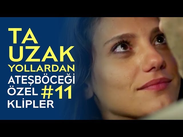 Ta Uzak Yollardan | Ateşböceği Özel Klipler #11