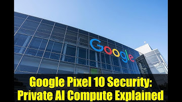 Google Pixel 10 Security: Private AI Compute Explained