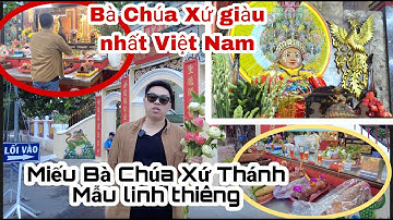 ĐẦU NĂM VIẾNG THĂM MIẾU BÀ CHÚA XỨ CỰC LINH THIÊNG-GIÀU NHẤT VIỆT NAM|VÌ SAO BÀ LINH THIÊNG ĐẾN VẬY?