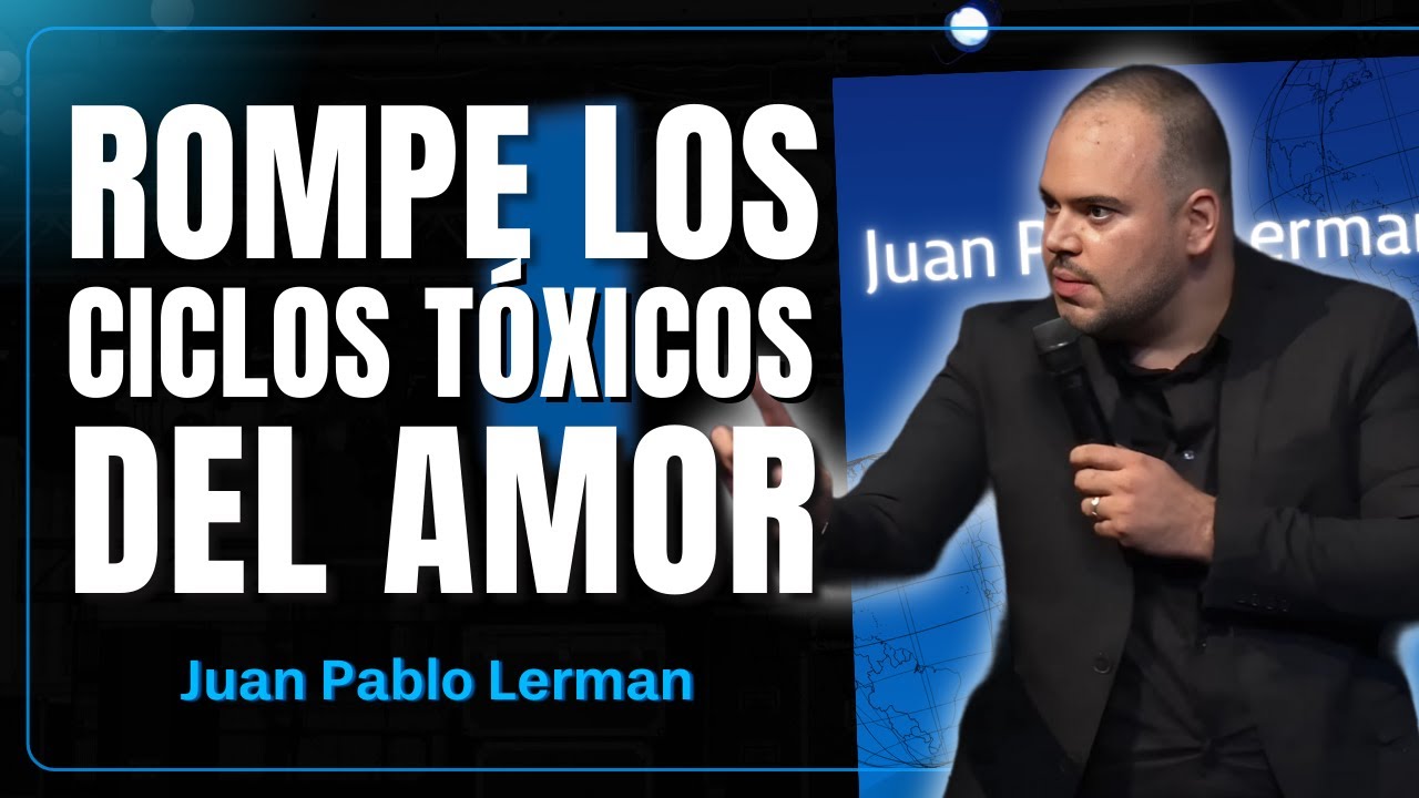 Tóxicamente Enamorados: Cómo Romper los Ciclos de Relaciones Tóxicas | Juan Pablo Lerman