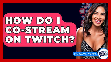 How Do I Co-Stream On Twitch? - Everyday-Networking