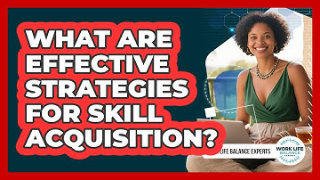 What Are Effective Strategies For Skill Acquisition?