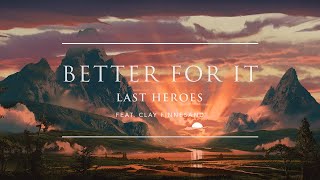 Last Heroes - Better For It (feat. Clay Finnesand)