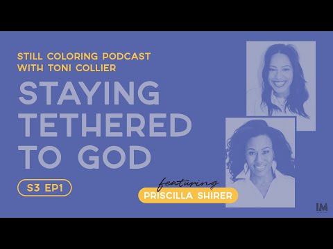 Staying Tethered to God with Priscilla Shirer | Still Coloring Podcast