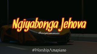 Ngiyabonga Jehova || @dlightsomemusic #amapiano #worshipamapiano 