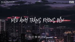 Nếu Ánh Trăng Không Đến (Lofi Ver.) - 王宇宙Leto/乔浚丞 - Nhạc Chill Xu Hướng TikTok