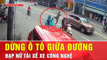 Phẫn nộ cảnh người đàn ông dừng ô tô giữa đường đạp nữ tài xế xe công nghệ | Tin tức