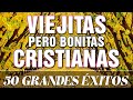 ALABANZAS CRISTIANAS VIEJITAS PERO BONITAS | 50 GRANDES ÉXITOS DE ALABANZA Y ADORIACÓN