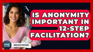 Is Anonymity Important In 12-Step Facilitation? - Mind Over Substance