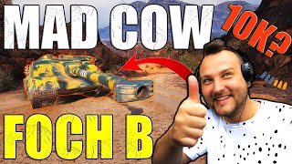 10K DAMAGE?! — FOCH B: A.K.A. MAD COW IN ACTION! | World of Tanks