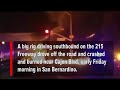 Big rig drives off the 215 Freeway, crashes and burns