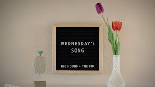 Wednesday's Song (Original Lyric Video) | The Hound + The Fox