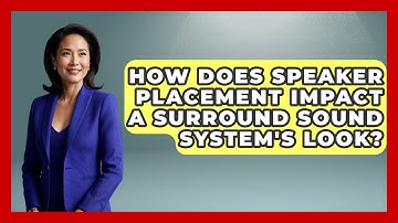 How Does Speaker Placement Impact A Surround Sound System