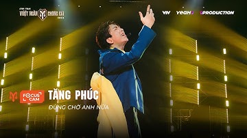 [FOCUS CAM] ĐỪNG CHỜ ANH NỮA - ANH TÀI TĂNG PHÚC | Anh Trai Vượt Ngàn Chông Gai 2024