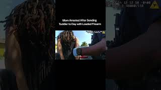 Mom Arrested After Sending Toddler to Day with Loaded Firearm #policeofficer #policebodycam #bodycam