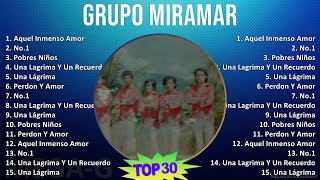 Grupo Miramar 2024 MIX Greatest Hits - Aquel Inmenso Amor, No.1, Pobres Niños, Una Lagrima Y Un ...