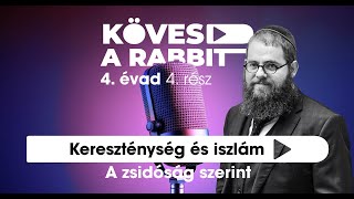 Kövesd a rabbit podcast 38 – Kereszténység és iszlám – A zsidóság szerint