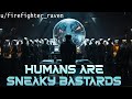 Humans are sneaky bastards  hfy  a short scifi story