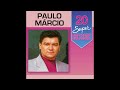 Paulo Márcio - 20 Super Sucessos - (Completo/Oficial)