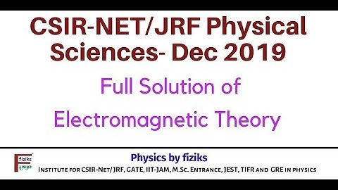 CSIR-NET-Dec 2019: Physical Sciences: Electromagnetic Theory: Detailed solution of all questions
