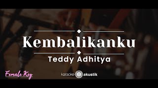 Video thumbnail of "Kembalikanku – Teddy Adhitya (KARAOKE AKUSTIK - FEMALE KEY)"