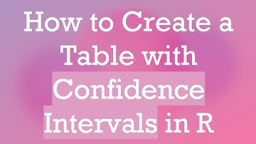 How to Create a Table with Confidence Intervals in R