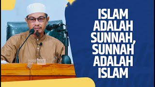 Islam Adalah Sunnah, Sunnah Adalah Islam - Ustadz Abuz Zubair Hawaary, Lc.,MA