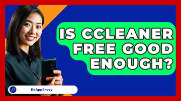Is CCleaner Free Good Enough? - Be App Savvy
