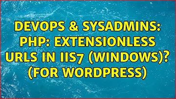 DevOps & SysAdmins: PHP: Extensionless URLs in IIS7 (windows)? (for wordpress) (2 Solutions!!)