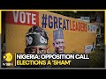 Nigeria Presidential Elections 2023: Opposition parties call for cancellation of 