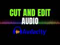 How to Cut and Manipulate Recorded Audio in Audacity