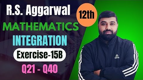 Class 12 Integration | R.S. Aggarwal Class 12 Maths Ex 15B Solutions  (Q21 to Q40)