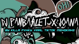 DJ PAMBASILET X JOANA BY KILLA FVNKY VIRAL TIKTOK MENGKANE