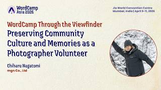 WordCamp Asia 2026: Chiharu Nagatomi "WordCamp Through the Viewfinder"