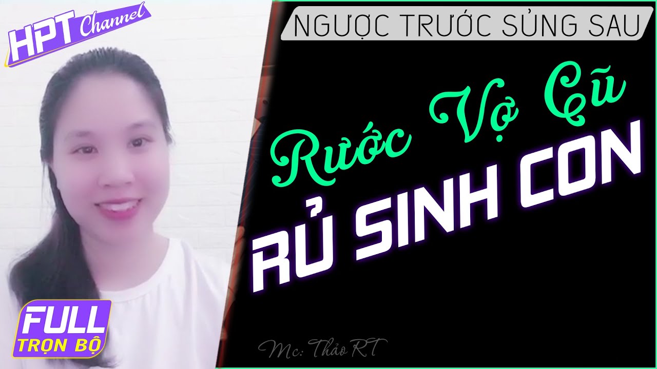 Rước Vợ Cũ Rủ Sinh Bảo Bảo - Truyên ngôn tình ngắn về cứu vãn 3 năm hôn nhân Mc Thảo RT