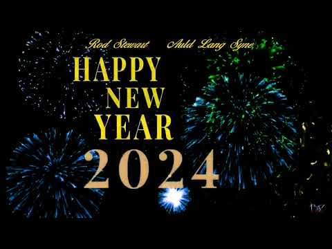 Happy New Year 2024 ~ Rod Stewart ~ Auld Lang Syne ~ Baz
